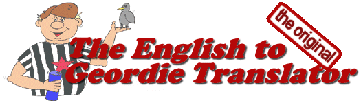 The Original English to Geordie Translator